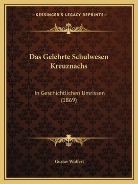 portada Das Gelehrte Schulwesen Kreuznachs: In Geschichtlichen Umrissen (1869) (in German)