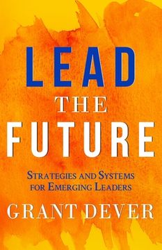 portada Lead The Future: Strategies and Systems for Emerging Leaders