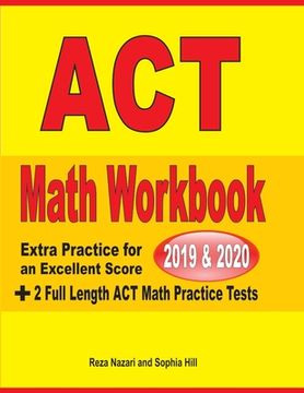 portada ACT Math Workbook 2019 & 2020: Extra Practice for an Excellent Score + 2 Full Length GED Math Practice Tests