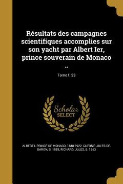 portada Résultats des campagnes scientifiques accomplies sur son yacht par Albert Ier, prince souverain de Monaco ..; Tome f. 33 (in French)