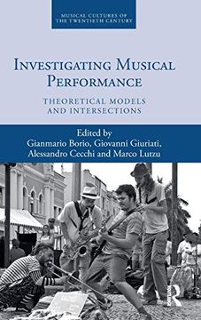 portada Investigating Musical Performance: Theoretical Models and Intersections (Musical Cultures of the Twentieth Century) (in English)
