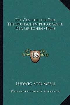 portada Die Geschichte Der Theoretischen Philosophie Der Griechen (1854) (en Alemán)