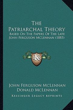 portada the patriarchal theory: based on the papers of the late john ferguson mclennan (1885) (en Inglés)