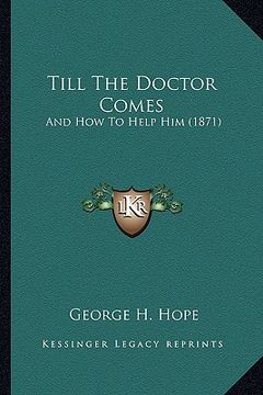 portada till the doctor comes: and how to help him (1871)