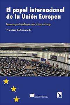 portada El Papel Internacional de la Unión Europea: Propuestas Para la Conferencia Sobre el Futuro de Europa: 346 (Investigación y Debate)