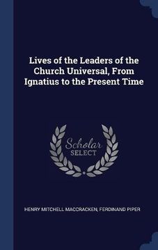 portada Lives of the Leaders of the Church Universal, From Ignatius to the Present Time