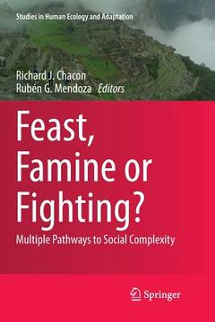 portada Feast, Famine or Fighting?: Multiple Pathways to Social Complexity (in English)