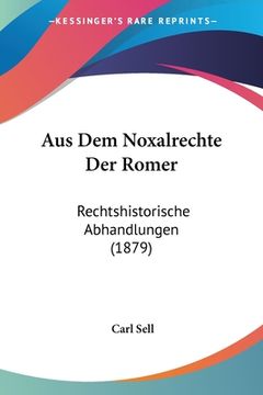 portada Aus Dem Noxalrechte Der Romer: Rechtshistorische Abhandlungen (1879) (en Alemán)