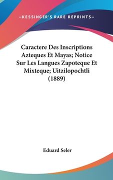 portada Caractere Des Inscriptions Azteques Et Mayas; Notice Sur Les Langues Zapoteque Et Mixteque; Uitzilopochtli (1889) (en Francés)