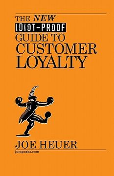 portada the new idiot-proof guide to customer loyalty (en Inglés)