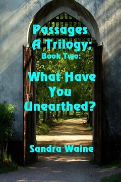 portada Passages: A Trilogy: What Have You Unearthed? (en Inglés)