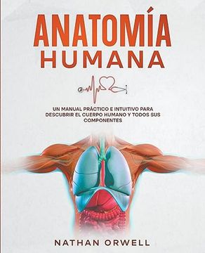 portada Anatomía Humana: Un Manual Práctico e Intuitivo para Descubrir el Cuerpo Humano y Todos Sus Componentes