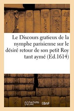 portada Le Discours gratieux de la nymphe parisienne sur le désiré retour de son petit Roy tant aymé (Généralités)