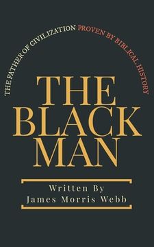 portada The Black Man: The Father of Civilization Proven by Biblical History (en Inglés)