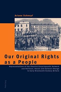 portada Our Original Rights as a People: Representations of the Chartist Encyclopaedic Network and Political, Social and Cultural Change in Early Nineteenth Century Britain