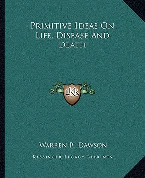 portada primitive ideas on life, disease and death (en Inglés)