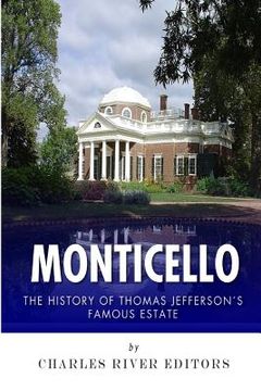portada Monticello: The History of Thomas Jefferson's Famous Estate (en Inglés)
