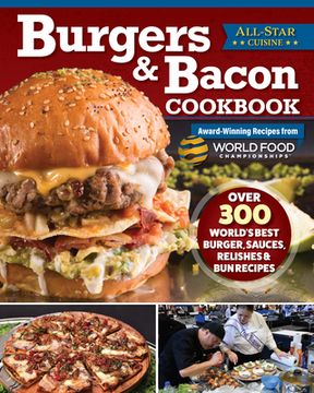 portada Burgers & Bacon Cookbook: Over 250 World's Best Burgers, Sauces, Relishes & Bun Recipes (en Inglés)