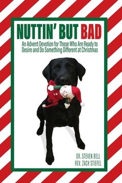 portada Nuttin' But Bad: An Advent Devotion for Those Who Are Ready to Desire and Do Something Different at Christmas (en Inglés)