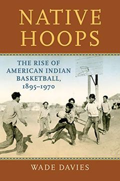 portada Native Hoops: The Rise of American Indian Basketball, 1895-1970 (in English)