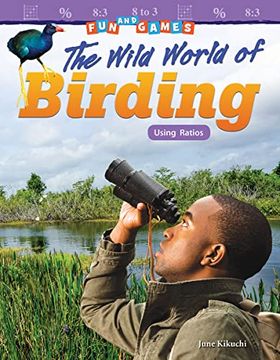 portada Fun and Games: The Wild World of Birding: Using Ratios (en Inglés)