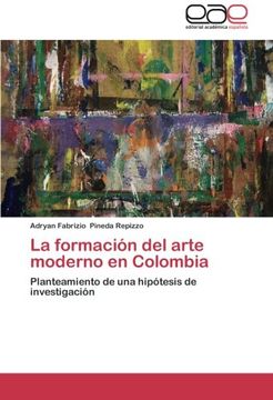 portada La formación del arte moderno en Colombia: Planteamiento de una hipótesis de investigación