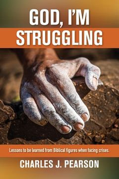 portada God, I'm Struggling: Lessons to be learned from Biblical figures when facing crises
