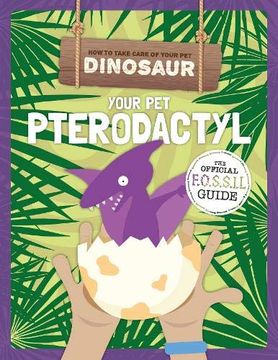 portada Your pet Pterodactyl (How to Take Care of Your pet Dinosaur) (en Inglés)