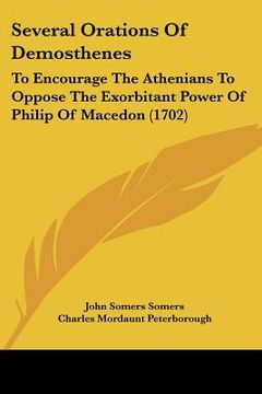 portada several orations of demosthenes: to encourage the athenians to oppose the exorbitant power of philip of macedon (1702) (en Inglés)