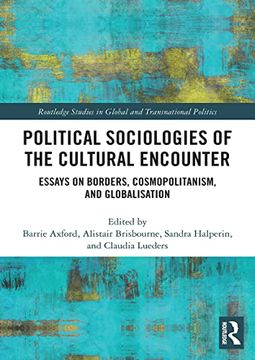 portada Political Sociologies of the Cultural Encounter: Essays on Borders, Cosmopolitanism, and Globalization (Routledge Studies in Global and Transnational Politics) (in English)