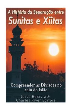 portada A História da Separação entre Sunitas e Xiitas: Compreender as Divisões no seio do Islão. (en Portugués)