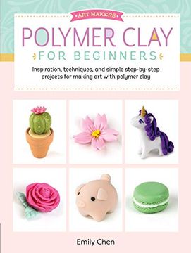 portada Art Makers: Polymer Clay for Beginners: Inspiration, Techniques, and Simple Step-By-Step Projects for Making art With Polymer Clay 