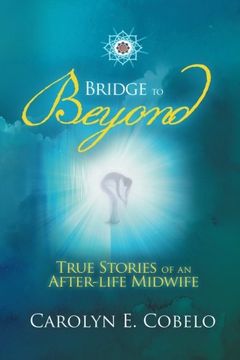 portada Bridge to Beyond: True Stories of an Afterlife Midwife