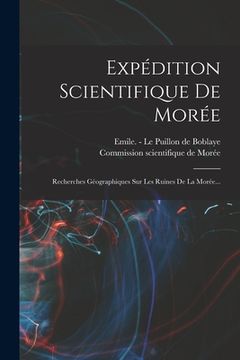 portada Expédition Scientifique De Morée: Recherches Géographiques Sur Les Ruines De La Morée... (en Francés)