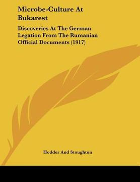 portada microbe-culture at bukarest: discoveries at the german legation from the rumanian official documents (1917) (en Inglés)