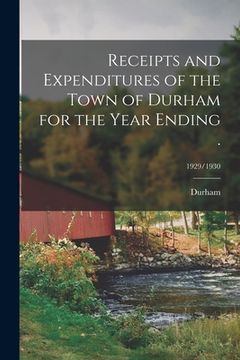 portada Receipts and Expenditures of the Town of Durham for the Year Ending .; 1929/1930 (en Inglés)