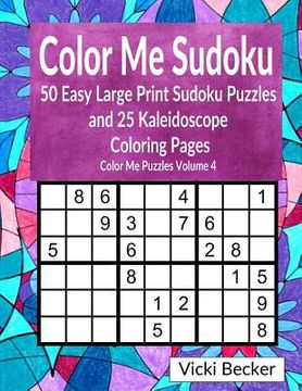 portada Color Me Sudoku: 50 Easy Large Print Sudoku Puzzles and 25 Kaleidoscope Coloring Pages (en Inglés)