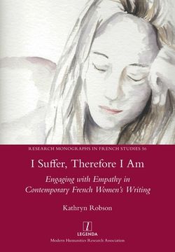 portada I Suffer, Therefore I Am: Engaging with Empathy in Contemporary French Women's Writing (en Inglés)