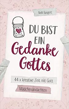 portada Du Bist ein Gedanke Gottes: 44 x Kreative Zeit mit Gott. Mädchenandachten. (en Alemán)