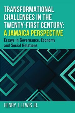 portada Transformational Challenges in the 21st Century: A Jamaica Perspective: Essays in Governance, Economy and Social Relations (in English)