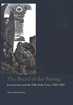 portada The Bread of the Strong: Lacouturisme and the Folly of the Cross, 1910-1985 (Catholic Practice in North America)