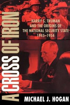 portada A Cross of Iron: Harry s. Truman and the Origins of the National Security State, 1945-1954 