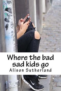 portada Where the bad sad kids go (in English)