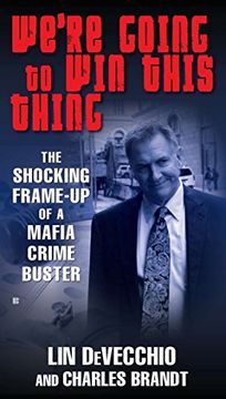portada We're Going to win This Thing: The Shocking Frame-Up of a Mafia Crime Buster 