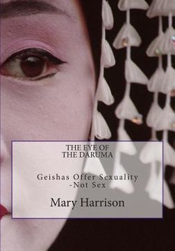 Libro The Eye of the Daruma Geishas Offer Sexuality Never Sex  