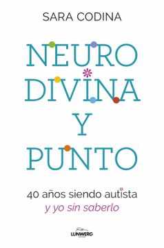portada Neurodivina y Punto: 40 Años Siendo Autista y yo sin Saberlo