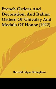 portada french orders and decoration, and italian orders of chivalry and medals of honor (1922) (en Inglés)