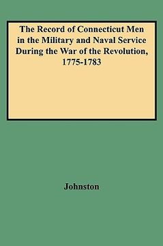 portada the record of connecticut men in the military and naval service during the war of the revolution, 1775-1783 (en Inglés)