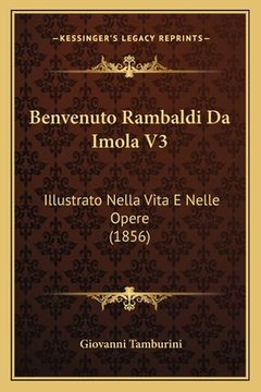 portada Benvenuto Rambaldi Da Imola V3: Illustrato Nella Vita E Nelle Opere (1856) (en Italiano)