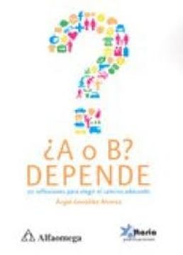 portada A o b? Depende 70 Reflexiones Para Elegir el Camino Adecuado (in Spanish)